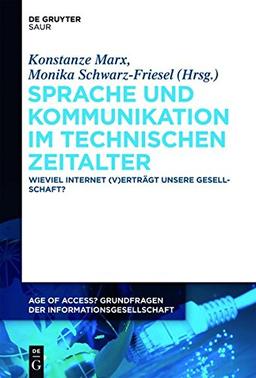 Sprache und Kommunikation im technischen Zeitalter: Wieviel Internet (v)erträgt unsere Gesellschaft? (Age of Access? Grundfragen der Informationsgesellschaft, Band 2)