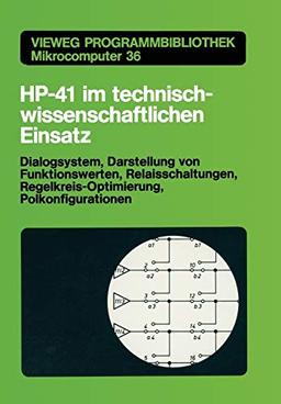 Hp-41 im technisch-wissenschaftlichen Einsatz: Dialogsystem, Darstellung von Funktionswerten Relaisschaltungen, Regelkreis-Optimierung, ... Mikrocomputer, 36, Band 36)