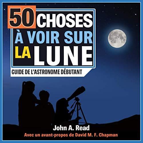 50 choses à voir sur la Lune: Guide de l'astronome débutant