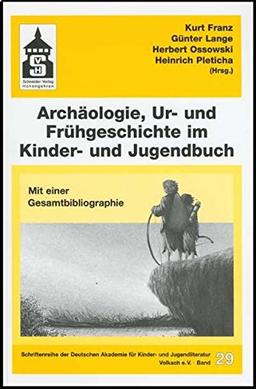 Archäologie, Ur- und Frühgeschichte im Kinder- und Jugendbuch: Mit einer Gesamtbibliographie (Schriftenreihe der Deutschen Akademie für Kinder- und Jugendliteratur Volkach e.V.)