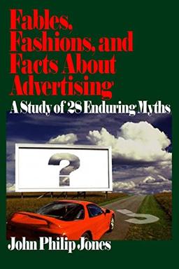 Fables, Fashions, and Facts About Advertising: A Study of 28 Enduring Myths