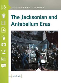 The Jacksonian and Antebellum Eras: Documents Decoded