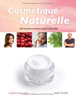 Cosmétique naturelle : 110 recettes pour toute la famille