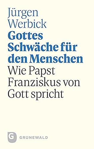 Gottes Schwäche für den Menschen: Wie Papst Franziskus von Gott spricht