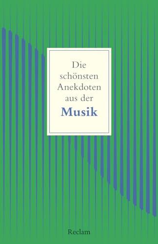 Die schönsten Anekdoten aus der Musik (Reclams Universal-Bibliothek)