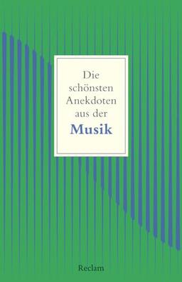 Die schönsten Anekdoten aus der Musik (Reclams Universal-Bibliothek)