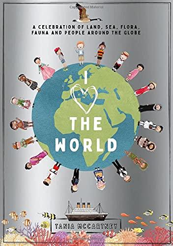 I Heart the World: A Celebration of Land, Sea, Flora, Fauna and People around the Globe