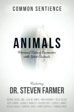 Animals: Personal Tales of Encounters with Spirit Animals (Common Sentience)