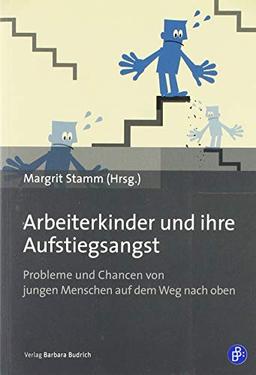 Arbeiterkinder und ihre Aufstiegsangst: Probleme und Chancen von jungen Menschen auf dem Weg nach oben