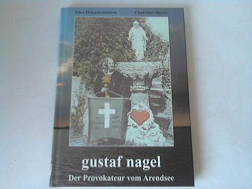 Gustaf Nagel. Der Provokateur vom Arendsee (Gustav Nagel)