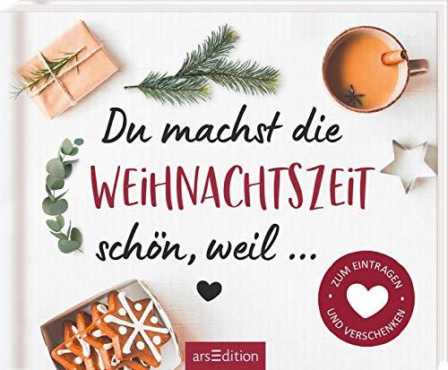 Du machst die Weihnachtszeit schön, weil ...: Zum Eintragen und Verschenken