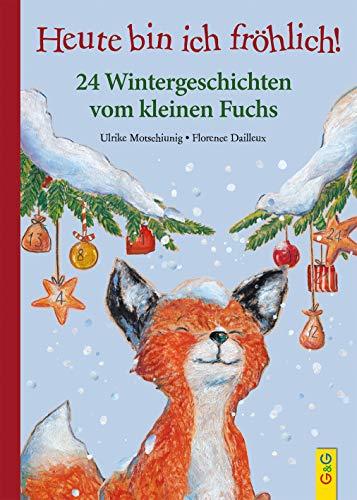 Heute bin ich fröhlich! 24 Wintergeschichten vom kleinen Fuchs (Der kleine Fuchs)