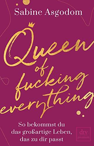 Queen of fucking everything - So bekommst du das großartige Leben, das zu dir passt