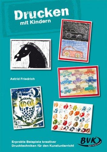 Drucken mit Kindern: Druckwerkstatt. Für die 1. bis 4. Klasse Grundschule