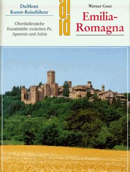 Emilia- Romagna. Kunst- Reiseführer. Oberitalienische Kunststädte zwischen Po, Apennin und Adria