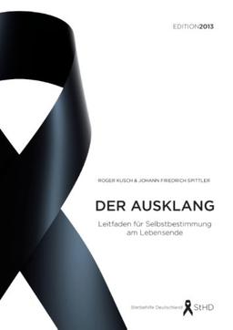 Der Ausklang: Leitfaden für Selbstbestimmung am Lebensende. Edition 2013