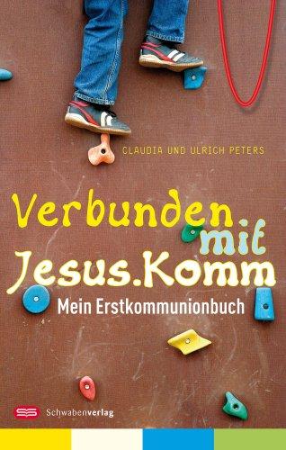 Verbunden mit Jesus. Komm: Mein Erstkommunionbuch