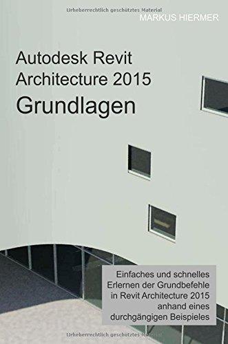 Autodesk Revit Architecture 2015 Grundlagen: Benutzerhandbuch