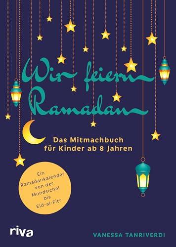 Wir feiern Ramadan: Das Mitmachbuch für Kinder ab 8 Jahren. Kalender für Fastenmonat 2024. 30 Türchen zum Aufschneiden. Tolles Geschenk mit Rätseln, Rezepten, Wissen über den Islam