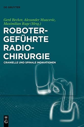 Robotergeführte Radiochirurgie: Cranielle und Spinale Indikationen