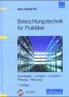 Beleuchtungstechnik für Praktiker. Grundlagen. Lampen. Leuchten. Planung. Messung