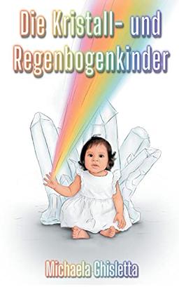 Die Kristall- und Regenbogenkinder: Kinder von heute