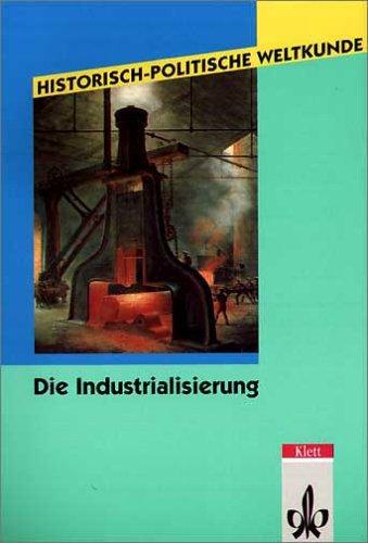 Historisch-politische Weltkunde, Die Industrialisierung: Kursmaterialien Geschichte. Sekundarstufe II / Kollegstufe