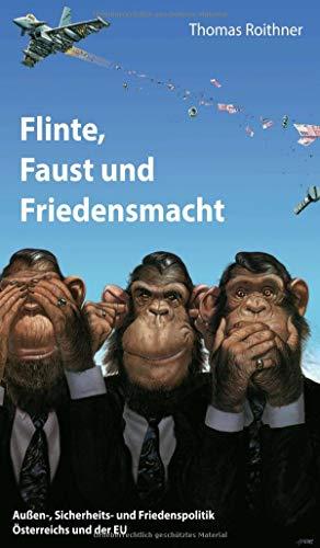 Flinte, Faust und Friedensmacht: Außen-, Sicherheits- und Friedenspolitik Österreichs und der EU