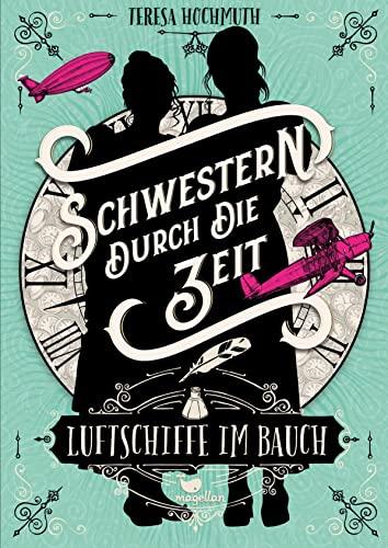 Schwestern durch die Zeit - Luftschiffe im Bauch: Band 2 der magischen Zeitreise-Geschichte