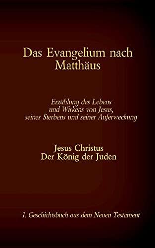 Das Evangelium nach Matthäus: Jesus Christus - Der König der Juden, 1. Geschichtsbuch aus dem Neuen Testament (Die Bücher der Bibel als Einzelausgabe im Großdruck)