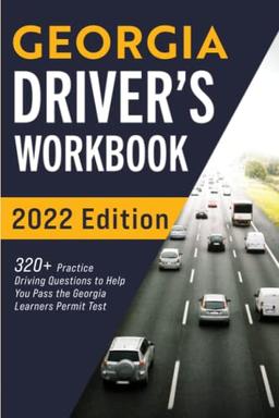 Georgia Driver’s Workbook: 320+ Practice Driving Questions to Help You Pass the Georgia Learner’s Permit Test