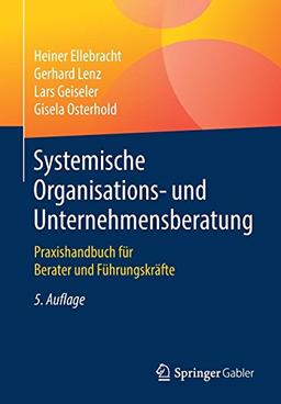 Systemische Organisations- und Unternehmensberatung: Praxishandbuch für Berater und Führungskräfte