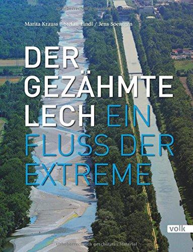 Der gezähmte Lech. Ein Fluss der Extreme