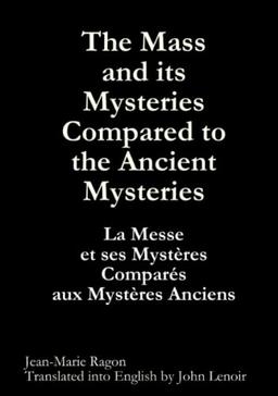 The Mass and its Mysteries Compared to the Ancient Mysteries