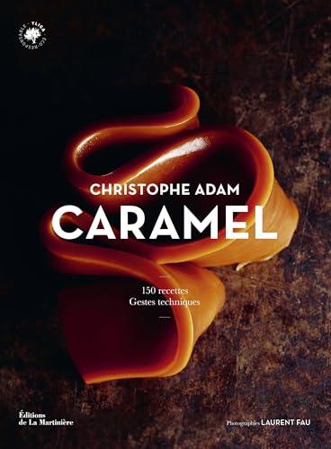 Caramel : 150 recettes, gestes techniques