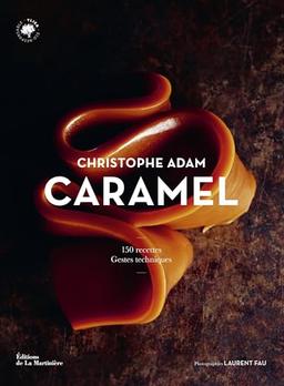 Caramel : 150 recettes, gestes techniques