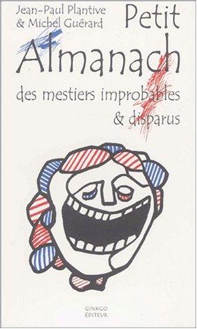 Petit almanach des mestiers improbables et disparus