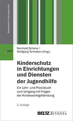 Kinderschutz in Einrichtungen und Diensten der Jugendhilfe: Ein Lehr- und Praxisbuch zum Umgang mit Fragen der Kindeswohlgefährdung (Basistexte Erziehungshilfen)