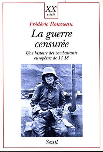 La guerre censurée : une histoire des combattants européens de 14-18