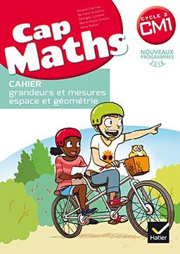 Cap maths, CM1 cycle 3 : cahier grandeurs et mesures, espace et géométrie : nouveaux programmes 2016