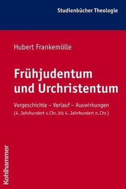 Frühjudentum und Urchristentum: Vorgeschichte - Verlauf - Auswirkungen (4.Jahrhundert v. Chr. bis 4.Jahrhundert n. Chr.) (Kohlhammer Studienbucher Theologie)