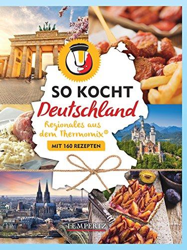 So kocht Deutschland: mit dem Thermomix® - Alle Regionen – viele Leibspeisen (Kochen mit dem Thermomix®)