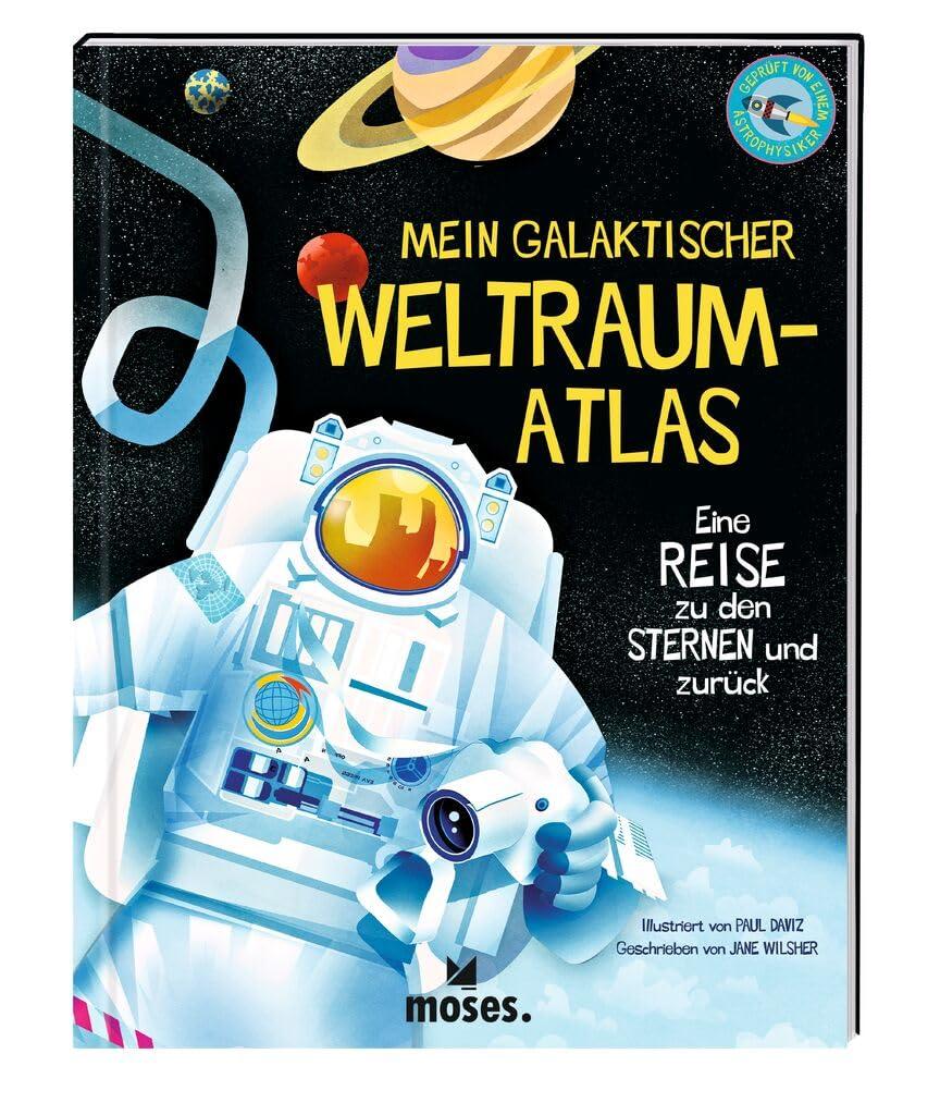 moses. Mein galaktischer Weltraum-Atlas – Eine Reise zu den Sternen und zurück, Kindersachbuch über das All, unser Sonnensystem und die Galaxie, Spannendes Weltraumbuch mit für Kinder ab 8 Jahren