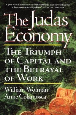 The Judas Economy: The Triumph Of Capital And The Betrayal Of Work