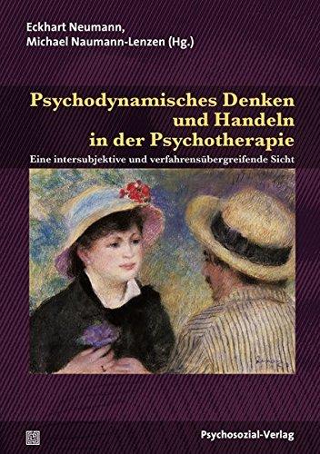 Psychodynamisches Denken und Handeln in der Psychotherapie: Eine intersubjektive und verfahrensübergreifende Sicht (Therapie & Beratung)