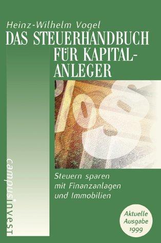 Das Steuerhandbuch für Kapitalanleger: Steuern sparen mit Finanzanlagen und Immobilien