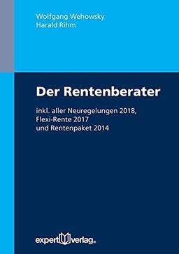 Der Rentenberater: inkl. aller Neuregelungen 2018, Flexi-Rente 2017 und Rentenpaket 2014 (Praxiswissen Wirtschaft)