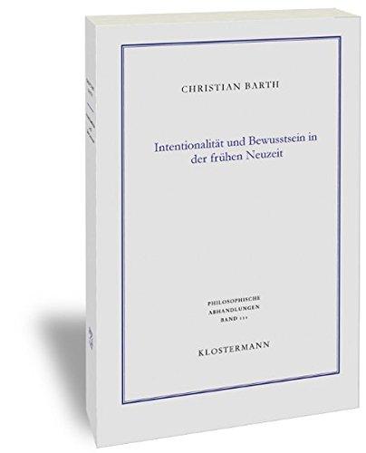 Intentionalität und Bewusstsein in der frühen Neuzeit: Die Philosophie des Geistes von René Descartes und Gottfried Wilhelm Leibniz (Philosophische Abhandlungen)