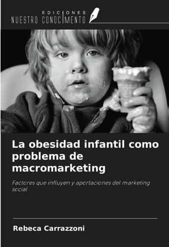 La obesidad infantil como problema de macromarketing: Factores que influyen y aportaciones del marketing social