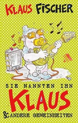 Sie nannten ihn Klaus: Und andere Gemeinheiten